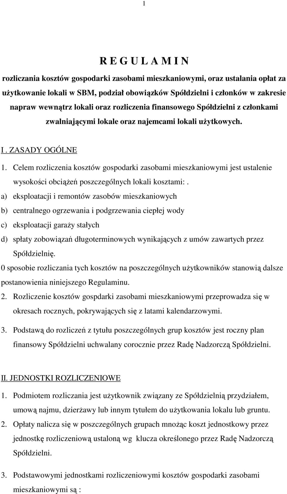 Celem rozliczenia kosztów gospodarki zasobami mieszkaniowymi jest ustalenie wysokości obciąŝeń poszczególnych lokali kosztami:.
