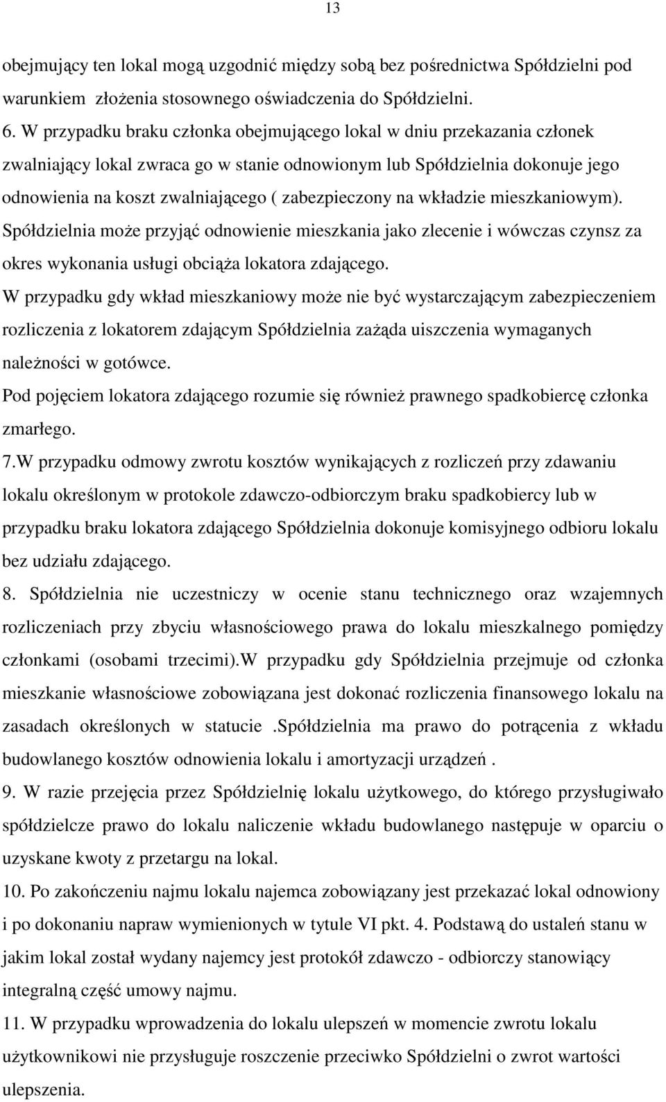 zabezpieczony na wkładzie mieszkaniowym). Spółdzielnia moŝe przyjąć odnowienie mieszkania jako zlecenie i wówczas czynsz za okres wykonania usługi obciąŝa lokatora zdającego.