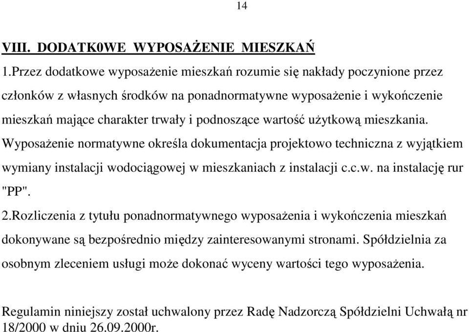 podnoszące wartość uŝytkową mieszkania. WyposaŜenie normatywne określa dokumentacja projektowo techniczna z wyjątkiem wymiany instalacji wodociągowej w mieszkaniach z instalacji c.c.w. na instalację rur "PP".