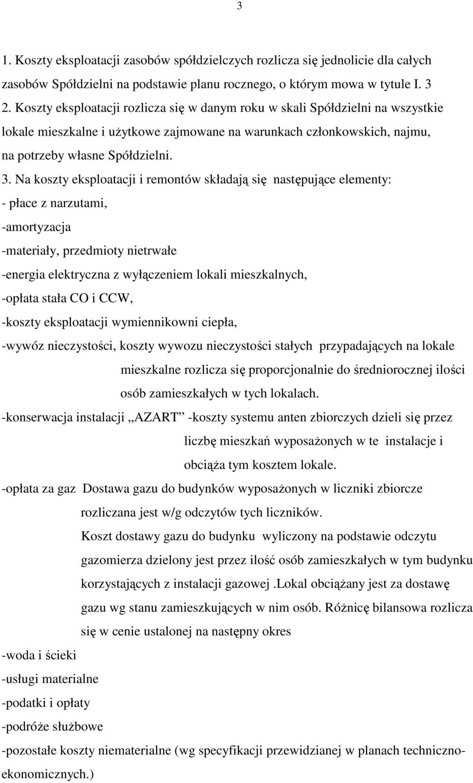 Na koszty eksploatacji i remontów składają się następujące elementy: - płace z narzutami, -amortyzacja -materiały, przedmioty nietrwałe -energia elektryczna z wyłączeniem lokali mieszkalnych, -opłata