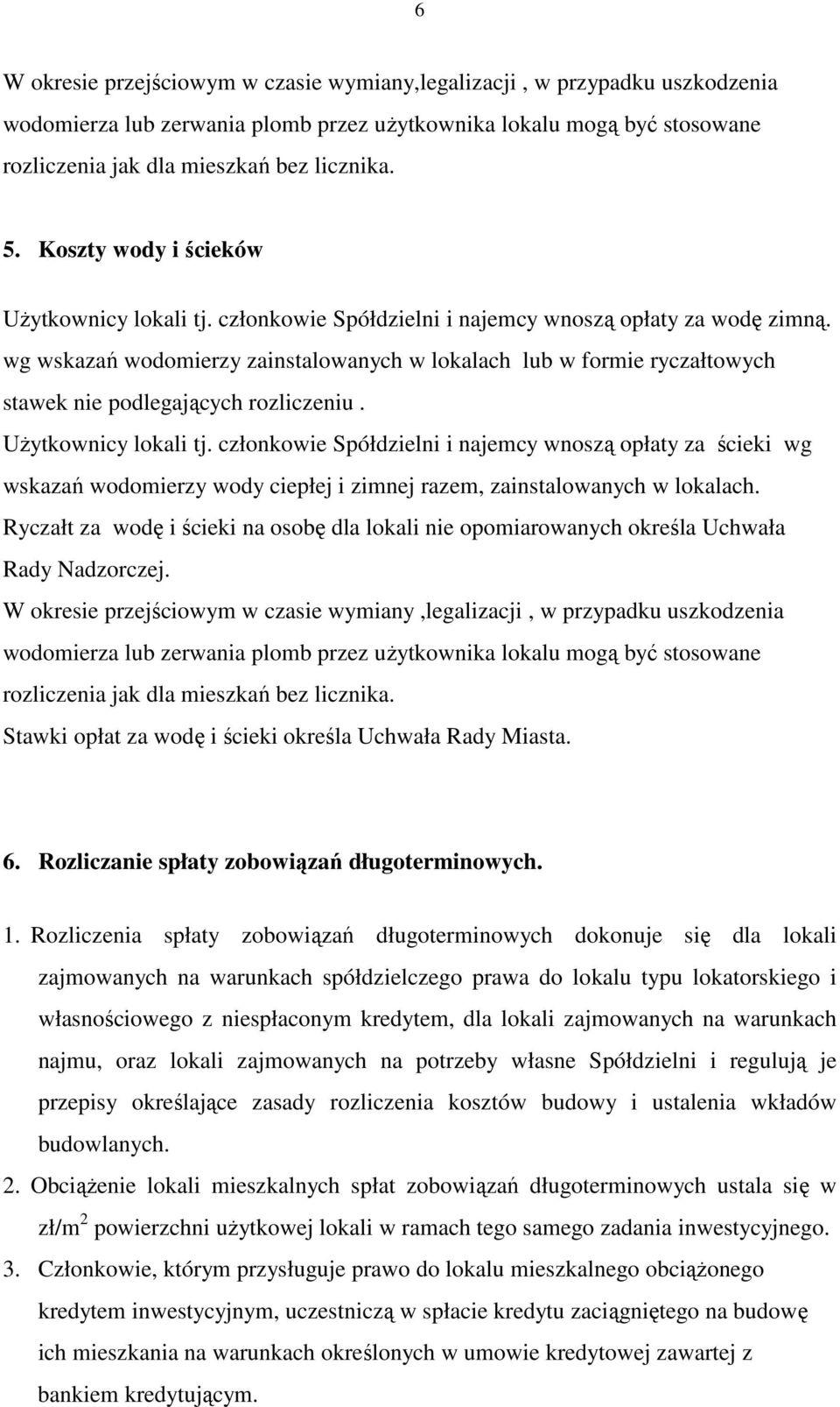wg wskazań wodomierzy zainstalowanych w lokalach lub w formie ryczałtowych stawek nie podlegających rozliczeniu. UŜytkownicy lokali tj.