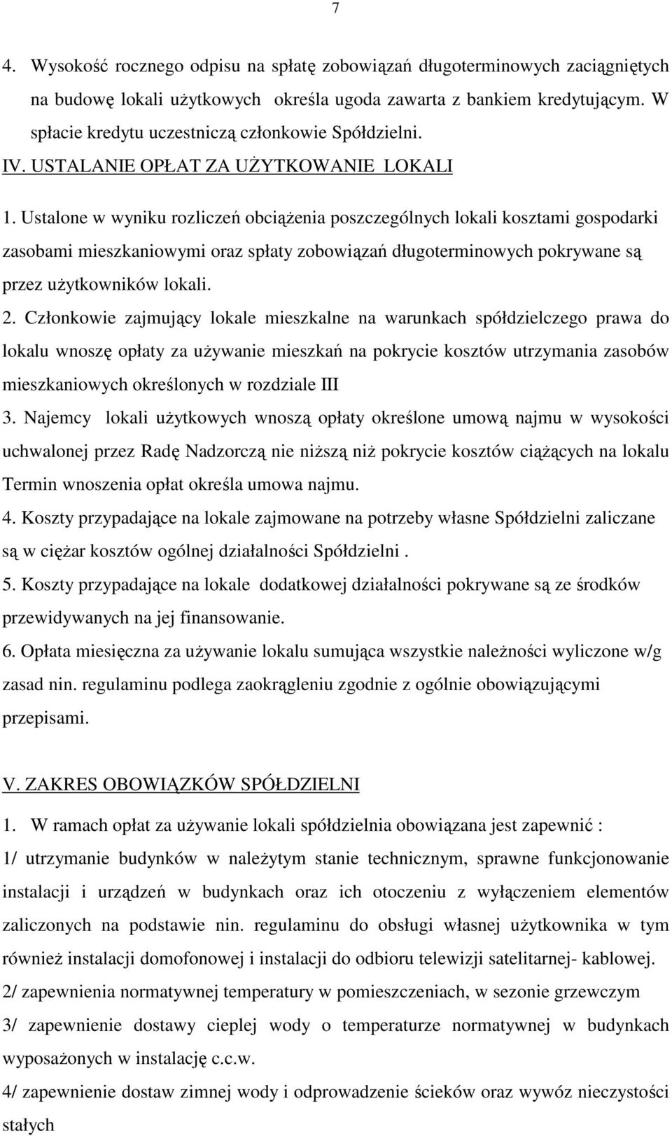 Ustalone w wyniku rozliczeń obciąŝenia poszczególnych lokali kosztami gospodarki zasobami mieszkaniowymi oraz spłaty zobowiązań długoterminowych pokrywane są przez uŝytkowników lokali. 2.