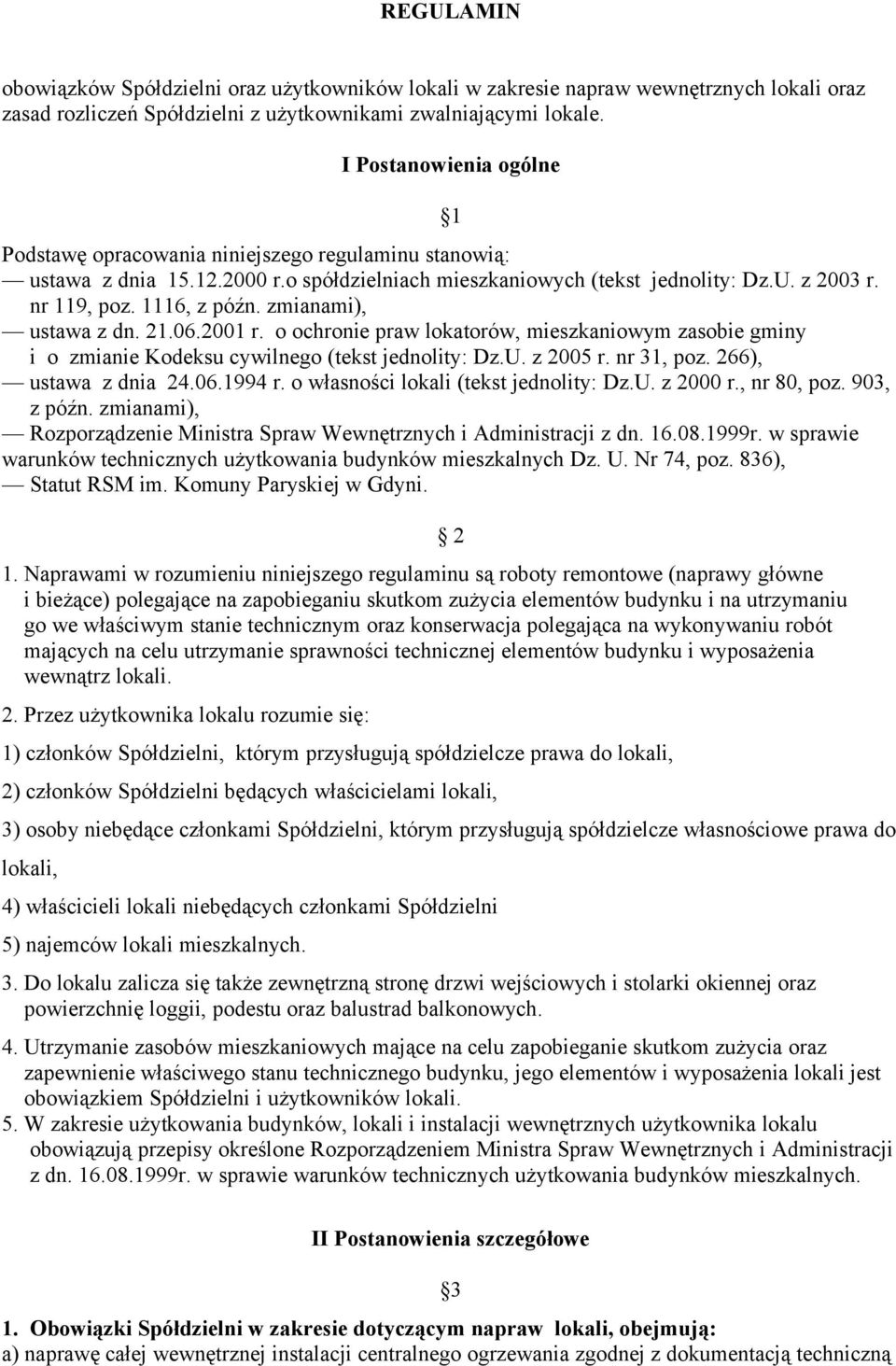 zmianami), ustawa z dn. 21.06.2001 r. o ochronie praw lokatorów, mieszkaniowym zasobie gminy i o zmianie Kodeksu cywilnego (tekst jednolity: Dz.U. z 2005 r. nr 31, poz. 266), ustawa z dnia 24.06.1994 r.