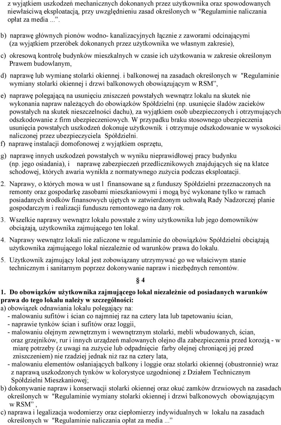 mieszkalnych w czasie ich użytkowania w zakresie określonym Prawem budowlanym, d) naprawę lub wymianę stolarki okiennej.