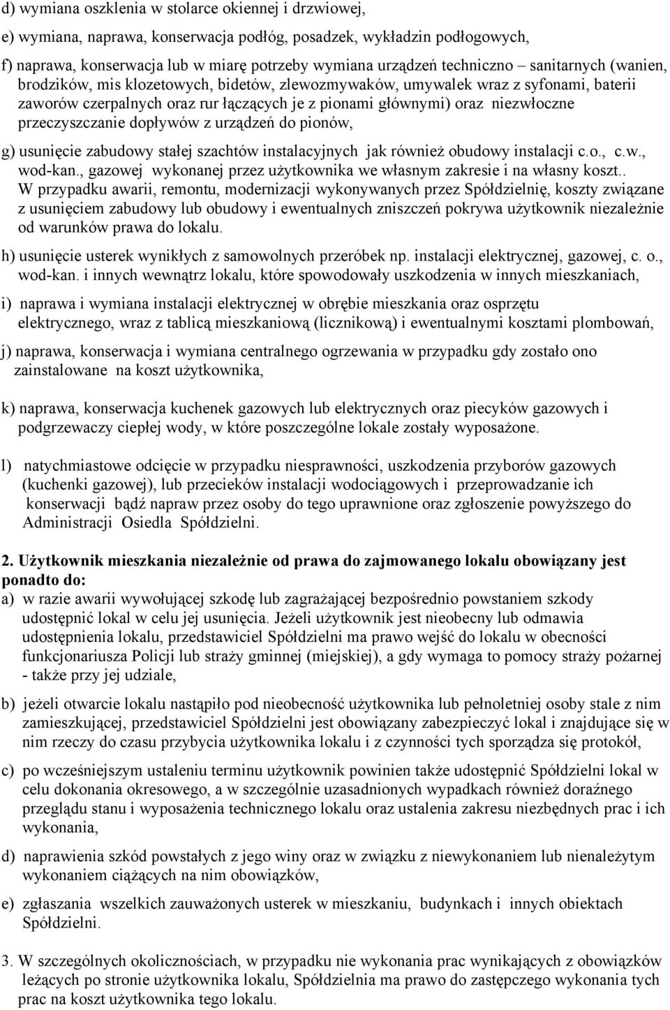 przeczyszczanie dopływów z urządzeń do pionów, g) usunięcie zabudowy stałej szachtów instalacyjnych jak również obudowy instalacji c.o., c.w., wod-kan.