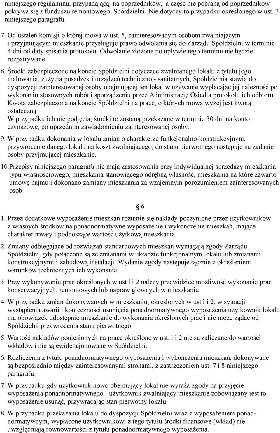 5, zainteresowanym osobom zwalniającym i przyjmującym mieszkanie przysługuje prawo odwołania się do Zarządu Spółdzielni w terminie 4 dni od daty spisania protokołu.