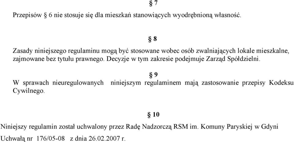 prawnego. Decyzje w tym zakresie podejmuje Zarząd Spółdzielni.