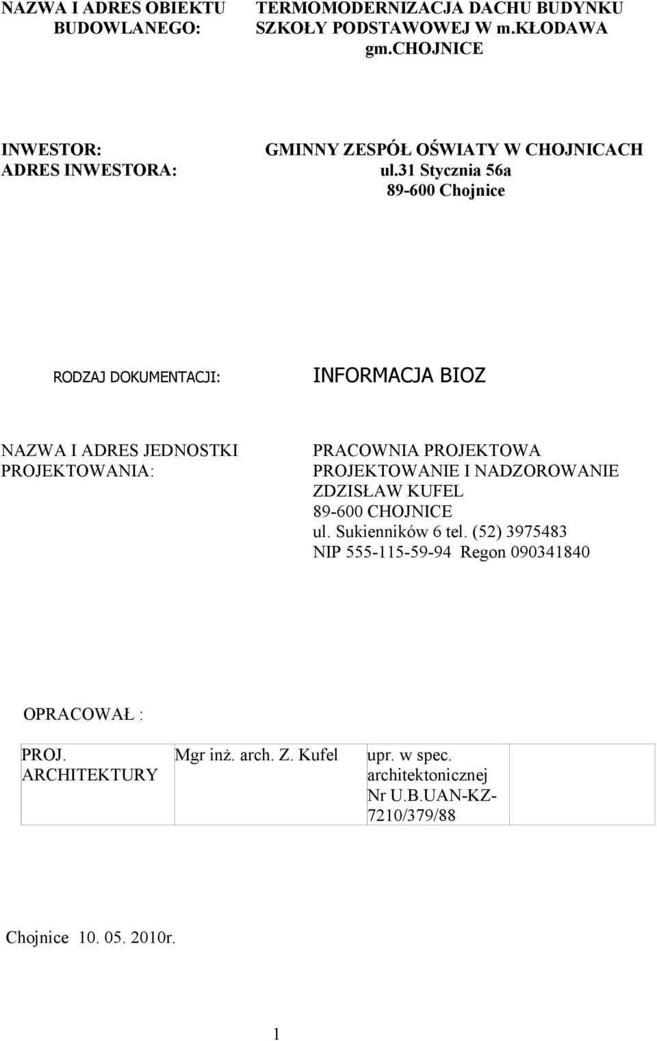 31 Stycznia 56a 89-600 Chojnice RODZAJ DOKUMENTACJI: INFORMACJA BIOZ NAZWA I ADRES JEDNOSTKI PROJEKTOWANIA: PRACOWNIA PROJEKTOWA PROJEKTOWANIE
