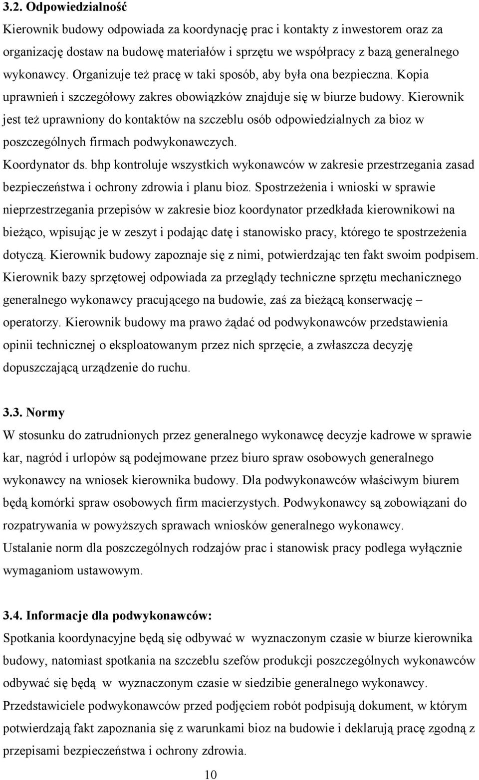 Kierownik jest też uprawniony do kontaktów na szczeblu osób odpowiedzialnych za bioz w poszczególnych firmach podwykonawczych. Koordynator ds.