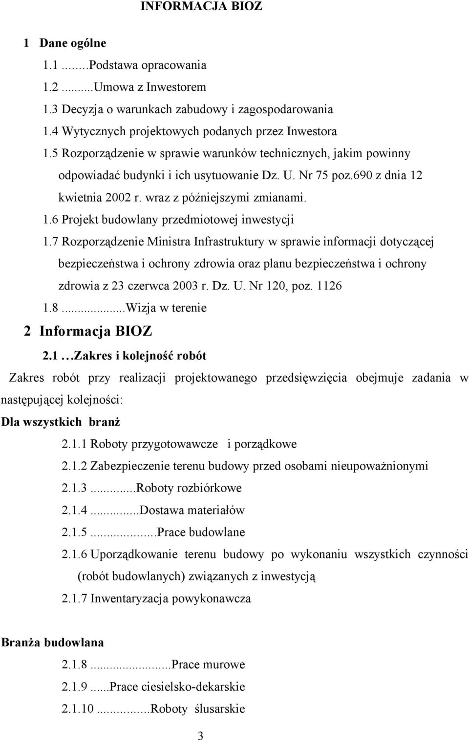 7 Rozporządzenie Ministra Infrastruktury w sprawie informacji dotyczącej bezpieczeństwa i ochrony zdrowia oraz planu bezpieczeństwa i ochrony zdrowia z 23 czerwca 2003 r. Dz. U. Nr 120, poz. 1126 1.8.