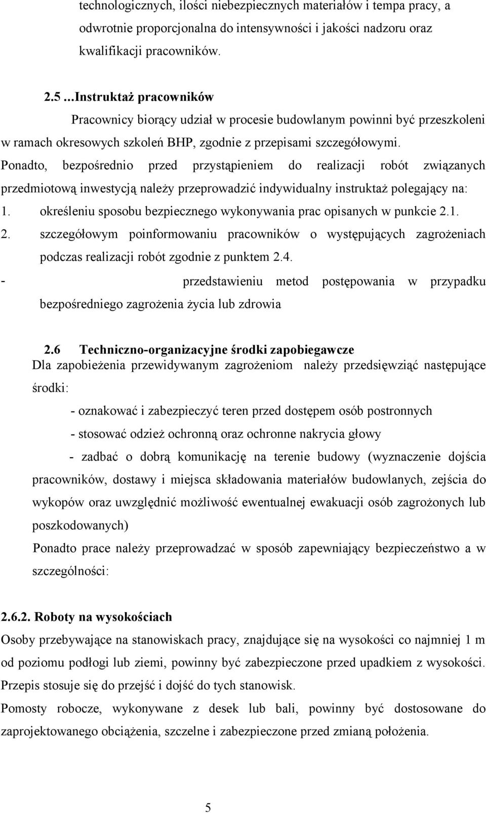 Ponadto, bezpośrednio przed przystąpieniem do realizacji robót związanych przedmiotową inwestycją należy przeprowadzić indywidualny instruktaż polegający na: 1.