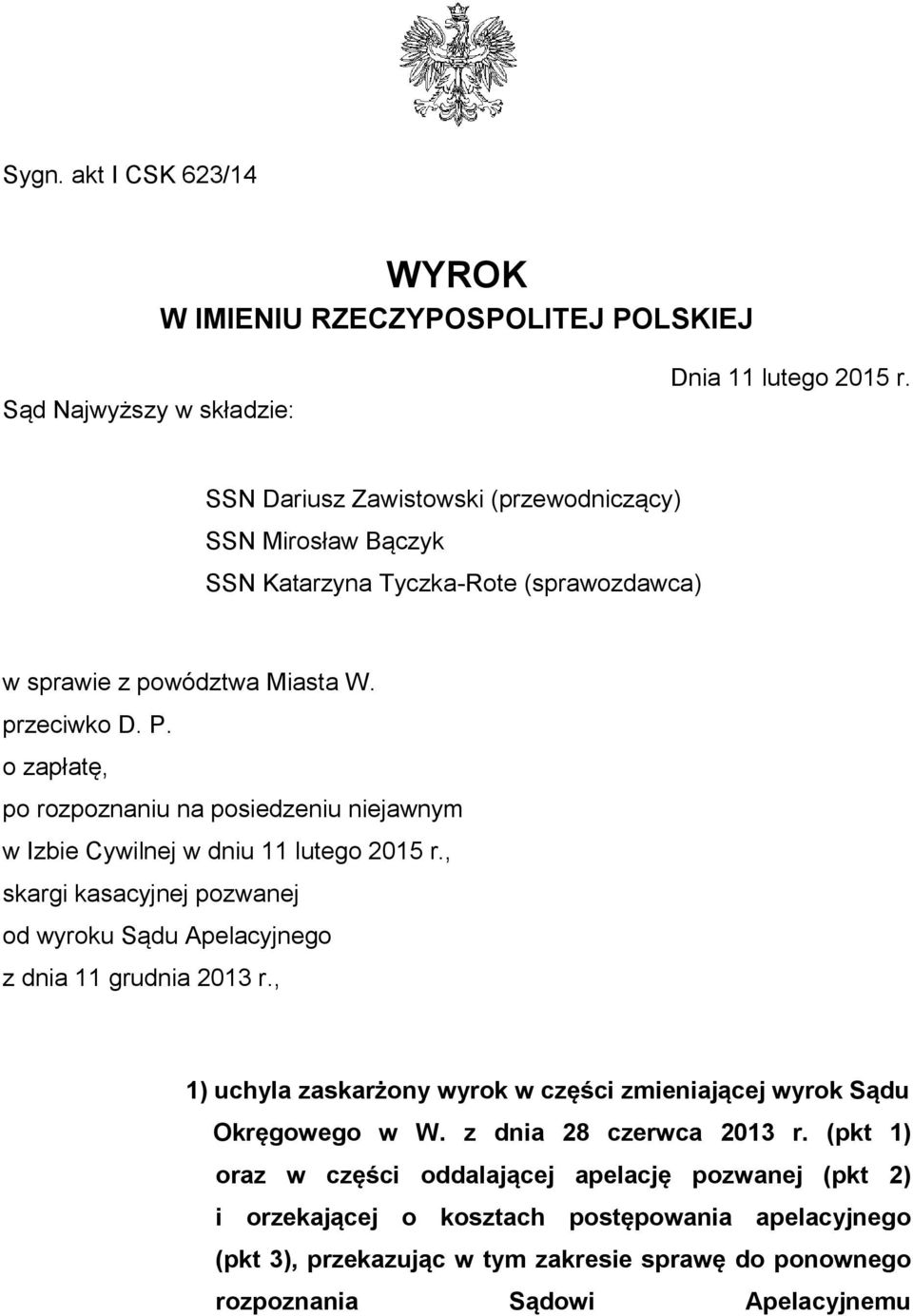 o zapłatę, po rozpoznaniu na posiedzeniu niejawnym w Izbie Cywilnej w dniu 11 lutego 2015 r., skargi kasacyjnej pozwanej od wyroku Sądu Apelacyjnego z dnia 11 grudnia 2013 r.