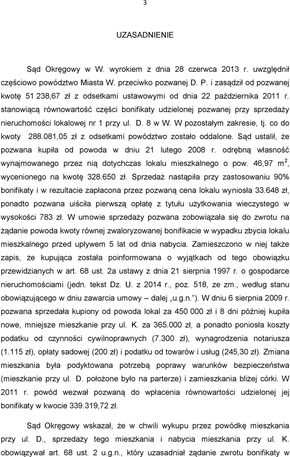 stanowiącą równowartość części bonifikaty udzielonej pozwanej przy sprzedaży nieruchomości lokalowej nr 1 przy ul. D. 8 w W. W pozostałym zakresie, tj. co do kwoty 288.