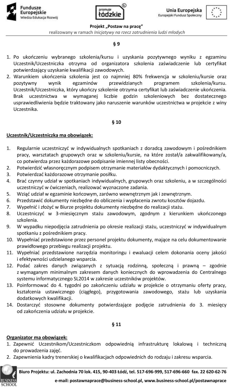 Uczestnik/Uczestniczka, który ukończy szkolenie otrzyma certyfikat lub zaświadczenie ukończenia.