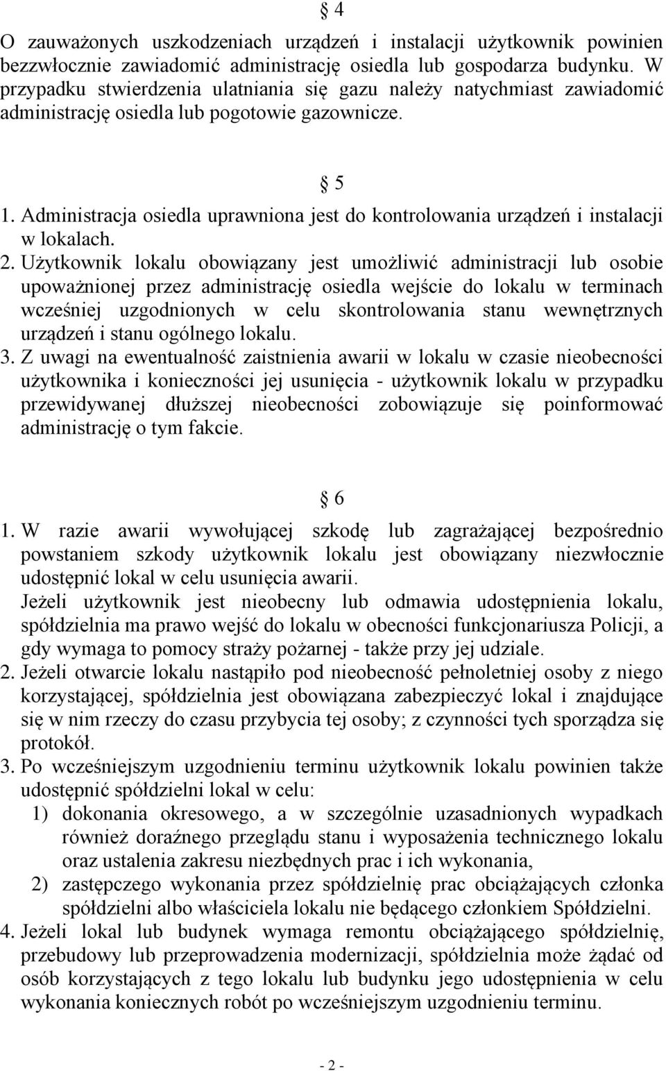 Administracja osiedla uprawniona jest do kontrolowania urządzeń i instalacji w lokalach. 2.