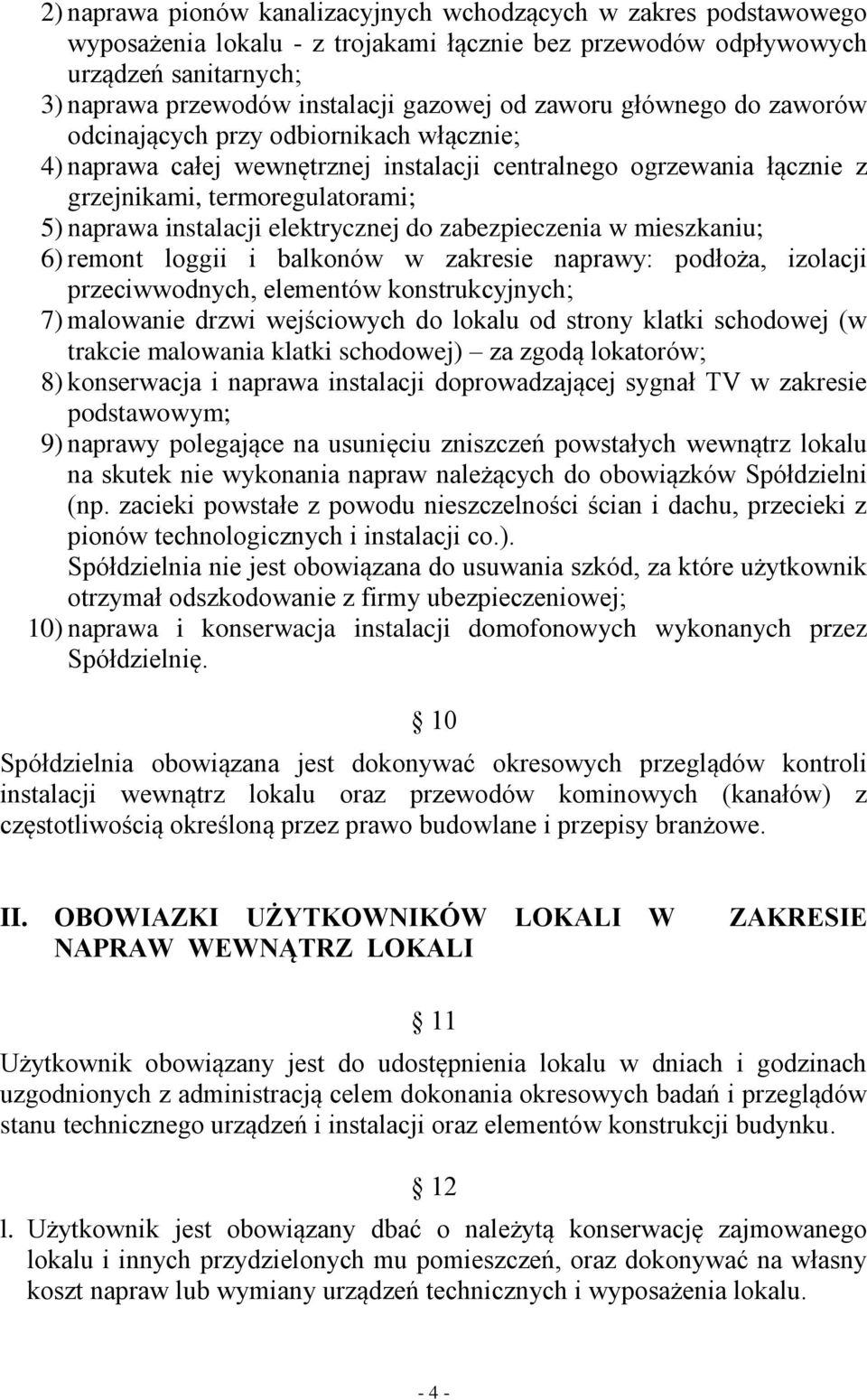 elektrycznej do zabezpieczenia w mieszkaniu; 6) remont loggii i balkonów w zakresie naprawy: podłoża, izolacji przeciwwodnych, elementów konstrukcyjnych; 7) malowanie drzwi wejściowych do lokalu od