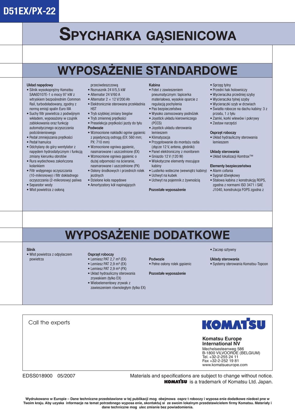 do góry wentylator z napędem hydrostatycznym i funkcją zmiany kierunku obrotów Rura wydechowa zakończona kolankiem Filtr wstępnego oczyszczania (10-mikronowy) i fi ltr dokładnego oczyszczania