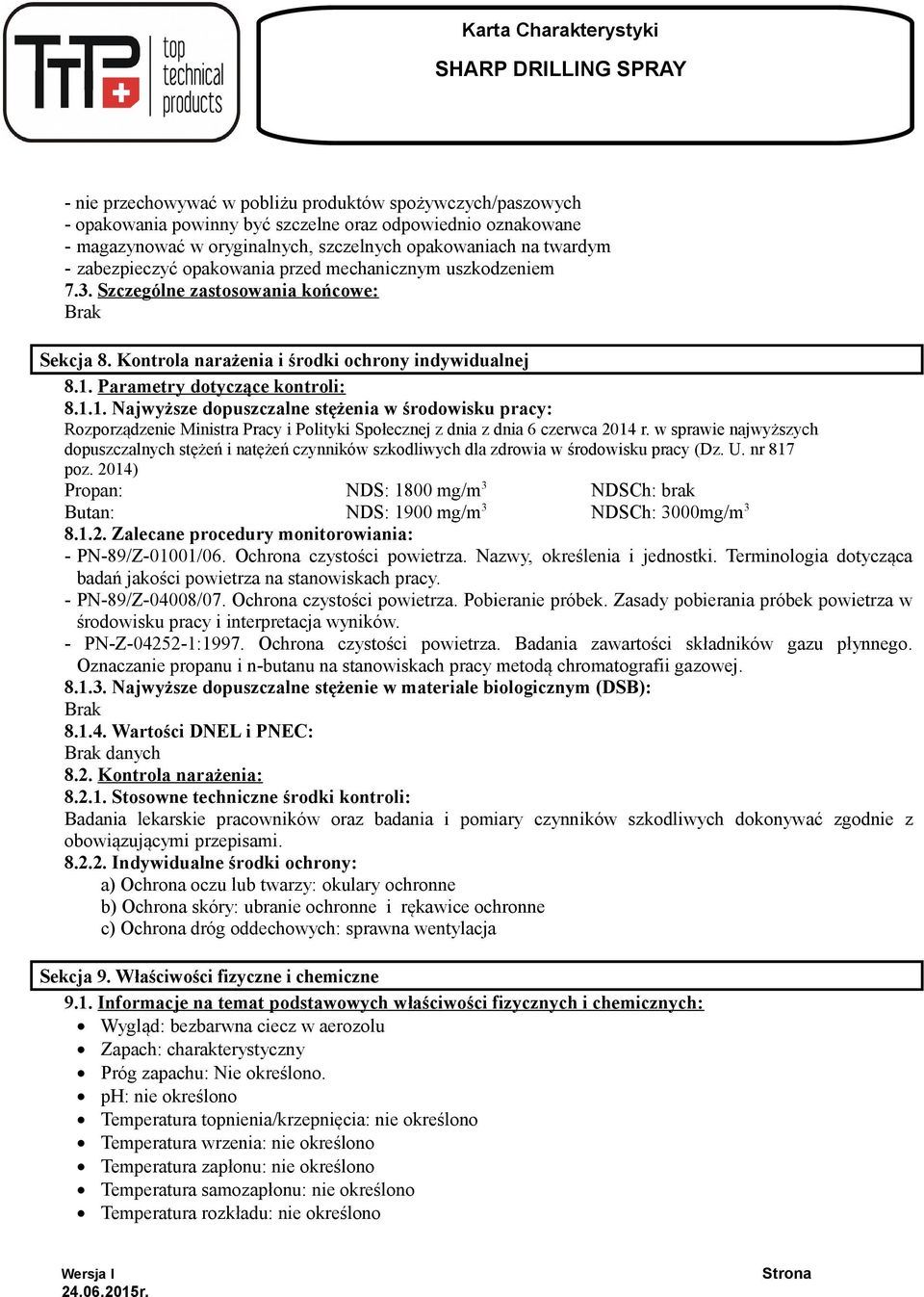 Parametry dotyczące kontroli: 8.1.1. Najwyższe dopuszczalne stężenia w środowisku pracy: Rozporządzenie Ministra Pracy i Polityki Społecznej z dnia z dnia 6 czerwca 2014 r.