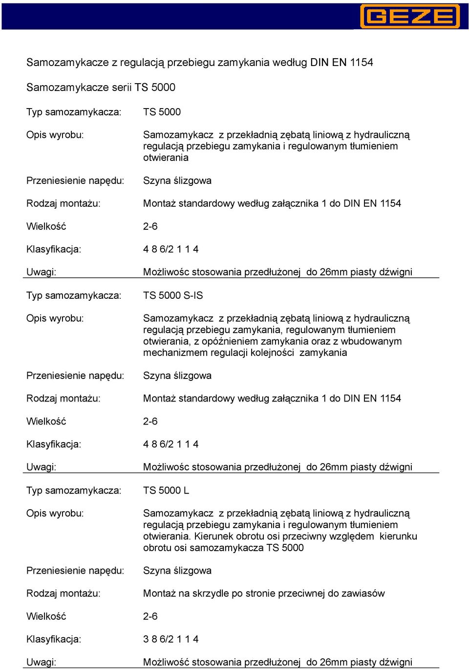 kolejności zamykania Montaż standardowy według załącznika 1 do DIN EN 1154 TS 5000 L otwierania.