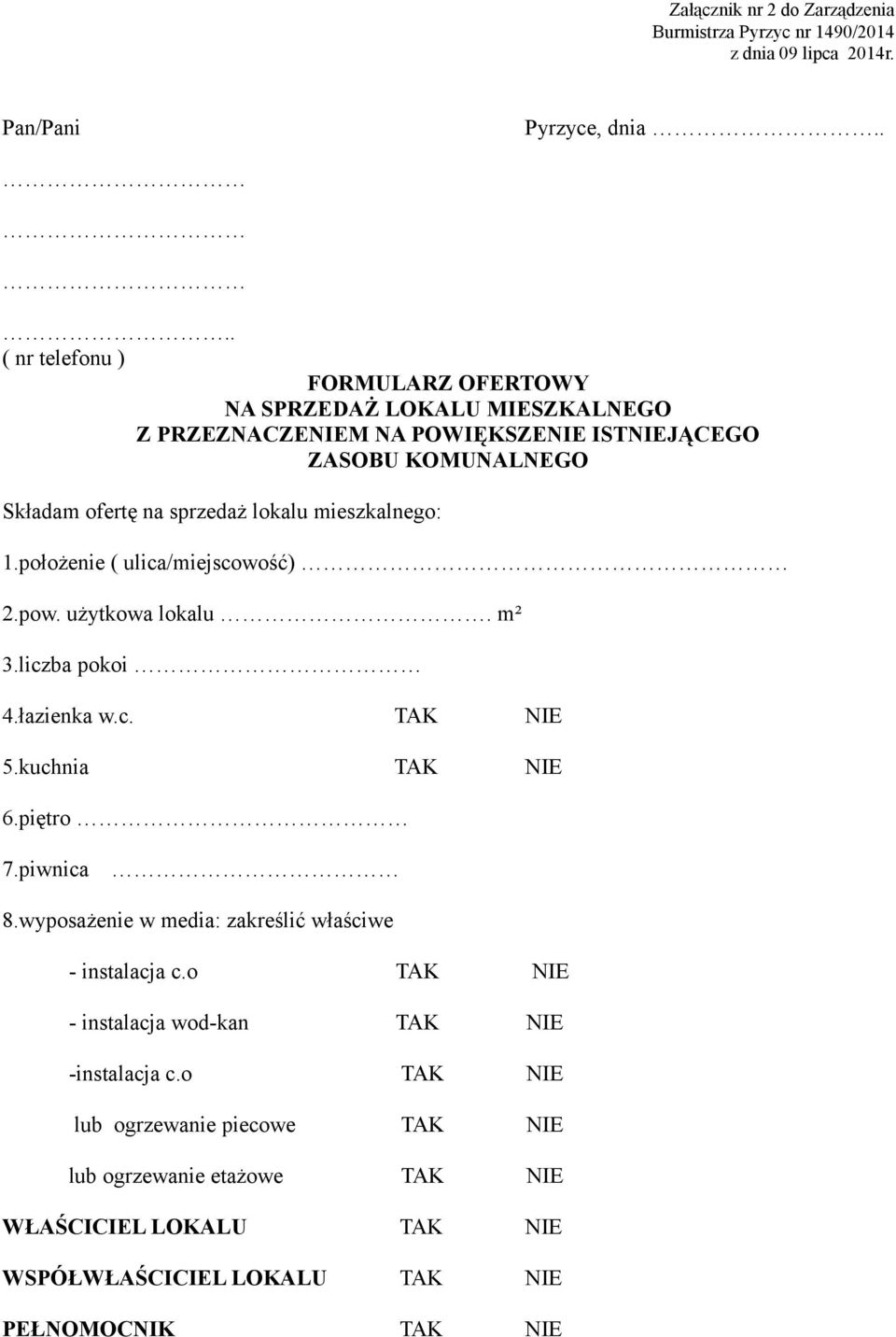 mieszkalnego: 1.położenie ( ulica/miejscowość) 2.pow. użytkowa lokalu. m² 3.liczba pokoi 4.łazienka w.c. TAK NIE 5.kuchnia TAK NIE 6.piętro 7.piwnica 8.