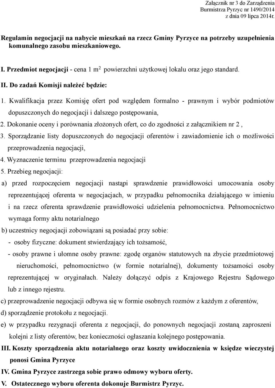 Przedmiot negocjacji - cena 1 m 2 powierzchni użytkowej lokalu oraz jego standard. II. Do zadań Komisji należeć będzie: 1.