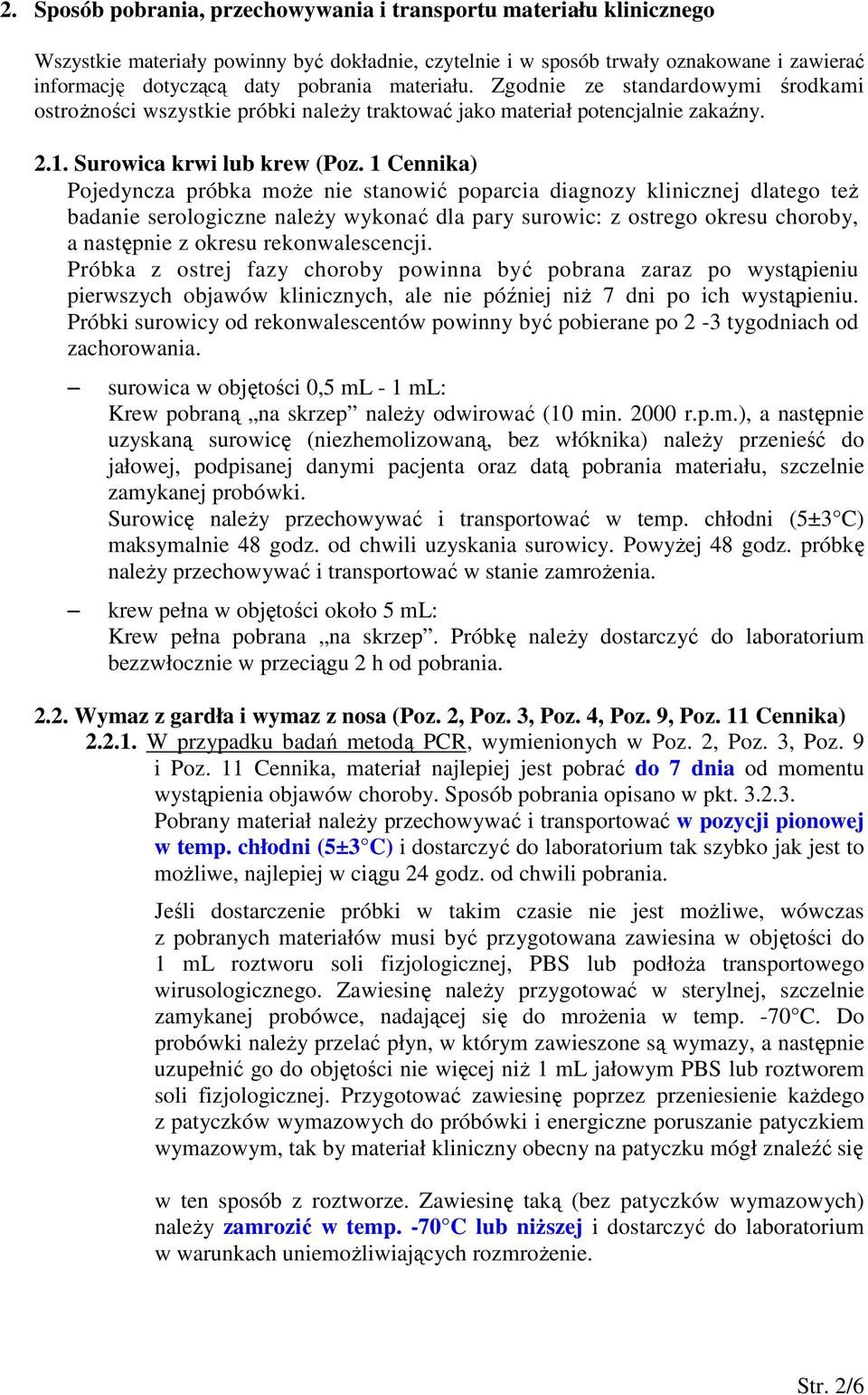 1 Cennika) Pojedyncza próbka moŝe nie stanowić poparcia diagnozy klinicznej dlatego teŝ badanie serologiczne naleŝy wykonać dla pary surowic: z ostrego okresu choroby, a następnie z okresu