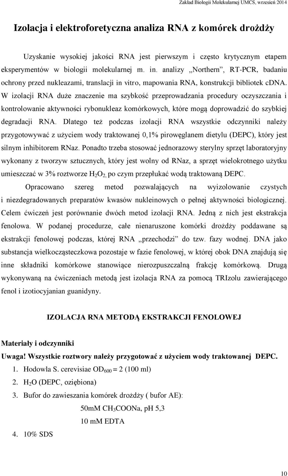 W izolacji RNA duże znaczenie ma szybkość przeprowadzania procedury oczyszczania i kontrolowanie aktywności rybonukleaz komórkowych, które mogą doprowadzić do szybkiej degradacji RNA.