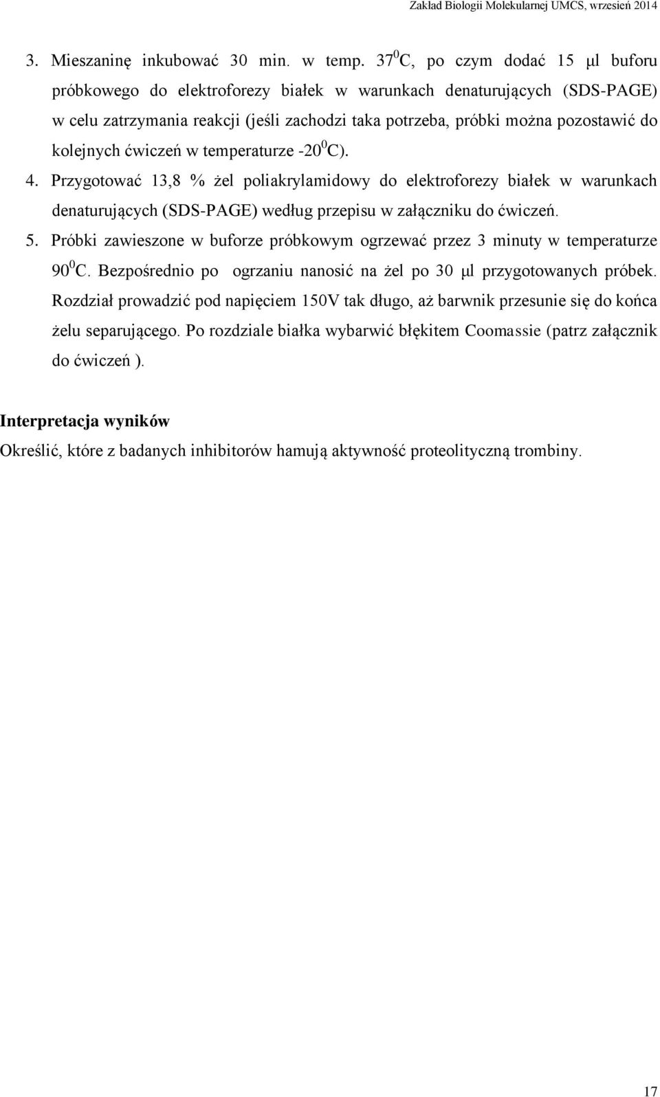 kolejnych ćwiczeń w temperaturze -20 0 C). 4. Przygotować 13,8 % żel poliakrylamidowy do elektroforezy białek w warunkach denaturujących (SDS-PAGE) według przepisu w załączniku do ćwiczeń. 5.