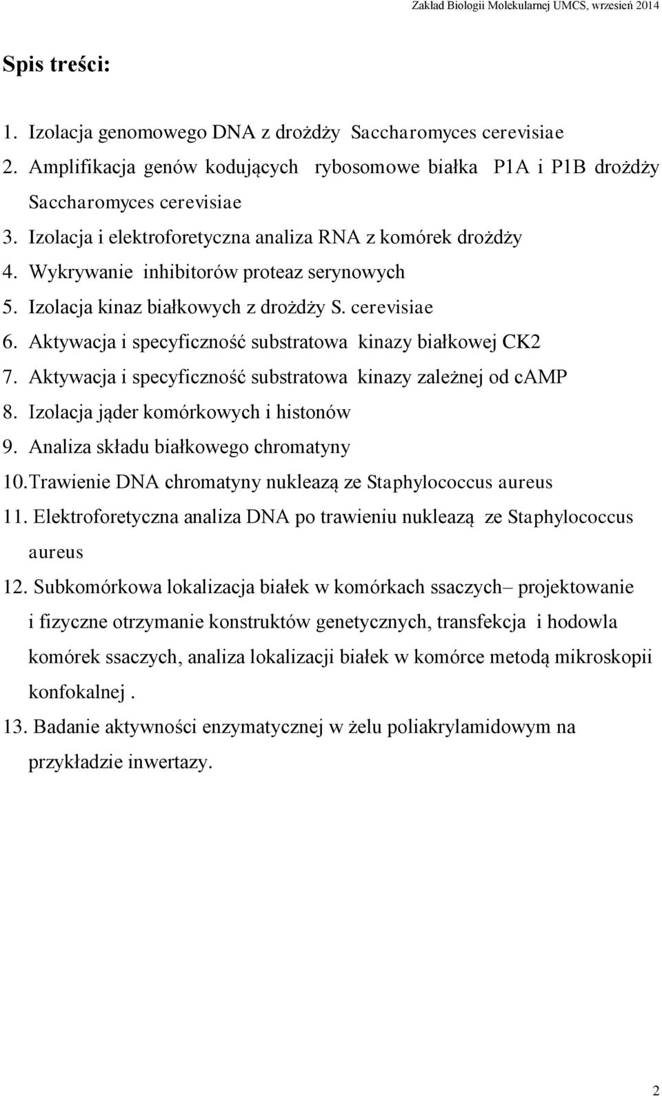 Aktywacja i specyficzność substratowa kinazy białkowej CK2 7. Aktywacja i specyficzność substratowa kinazy zależnej od camp 8. Izolacja jąder komórkowych i histonów 9.