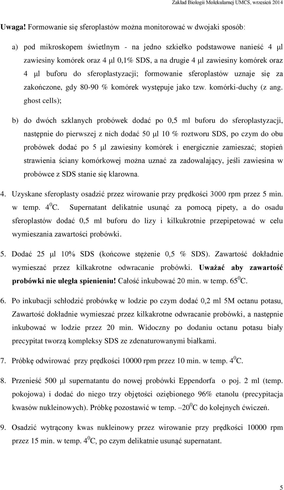 zawiesiny komórek oraz 4 μl buforu do sferoplastyzacji; formowanie sferoplastów uznaje się za zakończone, gdy 80-90 % komórek występuje jako tzw. komórki-duchy (z ang.
