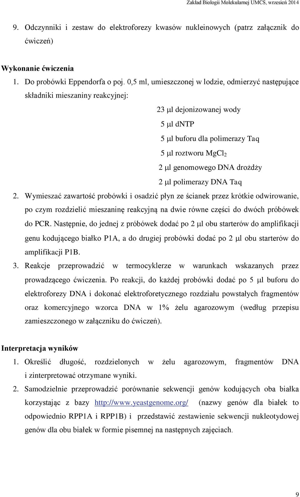 polimerazy DNA Taq 2. Wymieszać zawartość probówki i osadzić płyn ze ścianek przez krótkie odwirowanie, po czym rozdzielić mieszaninę reakcyjną na dwie równe części do dwóch próbówek do PCR.