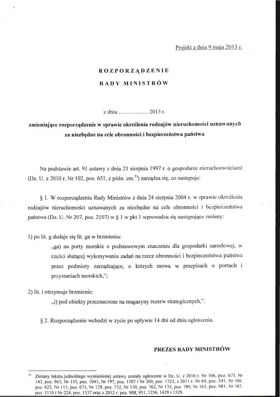 o gospodarce nieruchomościami (Dz. U. z 20 l O r. Nr l 02, poz. 651, z późn. zm. 1 l) zarządza się, co następuje: l. W rozporządzeniu Rady Ministrów z dnia 24 sierpnia 2004 r. w sprawie określenia.