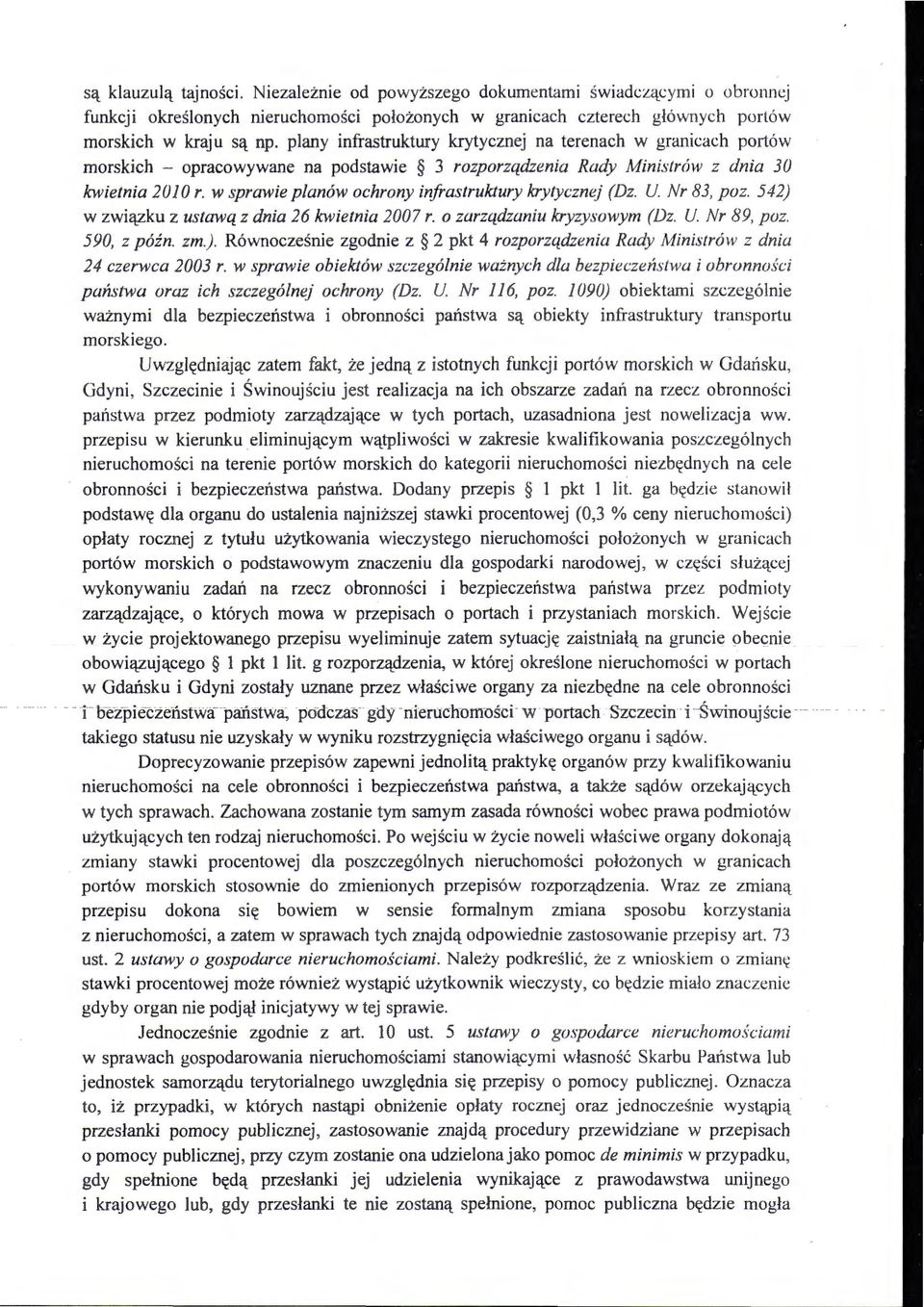 w sprawie planów ochrony infrastruktury krytycznej (Dz. U Nr 83, poz. 542) w związku z ustawą z dnia 26 kwietnia 2007 r. o zarządzaniu kryzysowym (Dz. U Nr 89, poz. 590, z późn. zm.). Równocześnie zgodnie z 2 pkt 4 rozporządzenia Rady Ministrów z dnia 24 czerwca 2003 r.