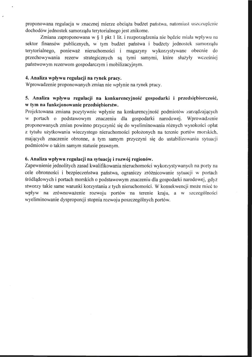 przechowywania rezerw strategicznych są tymi samymi, które służyły wcześniej państwowym rezerwom gospodarczym i mobilizacyjnym. 4. Analiza wpływu regulacji na rynek pracy.