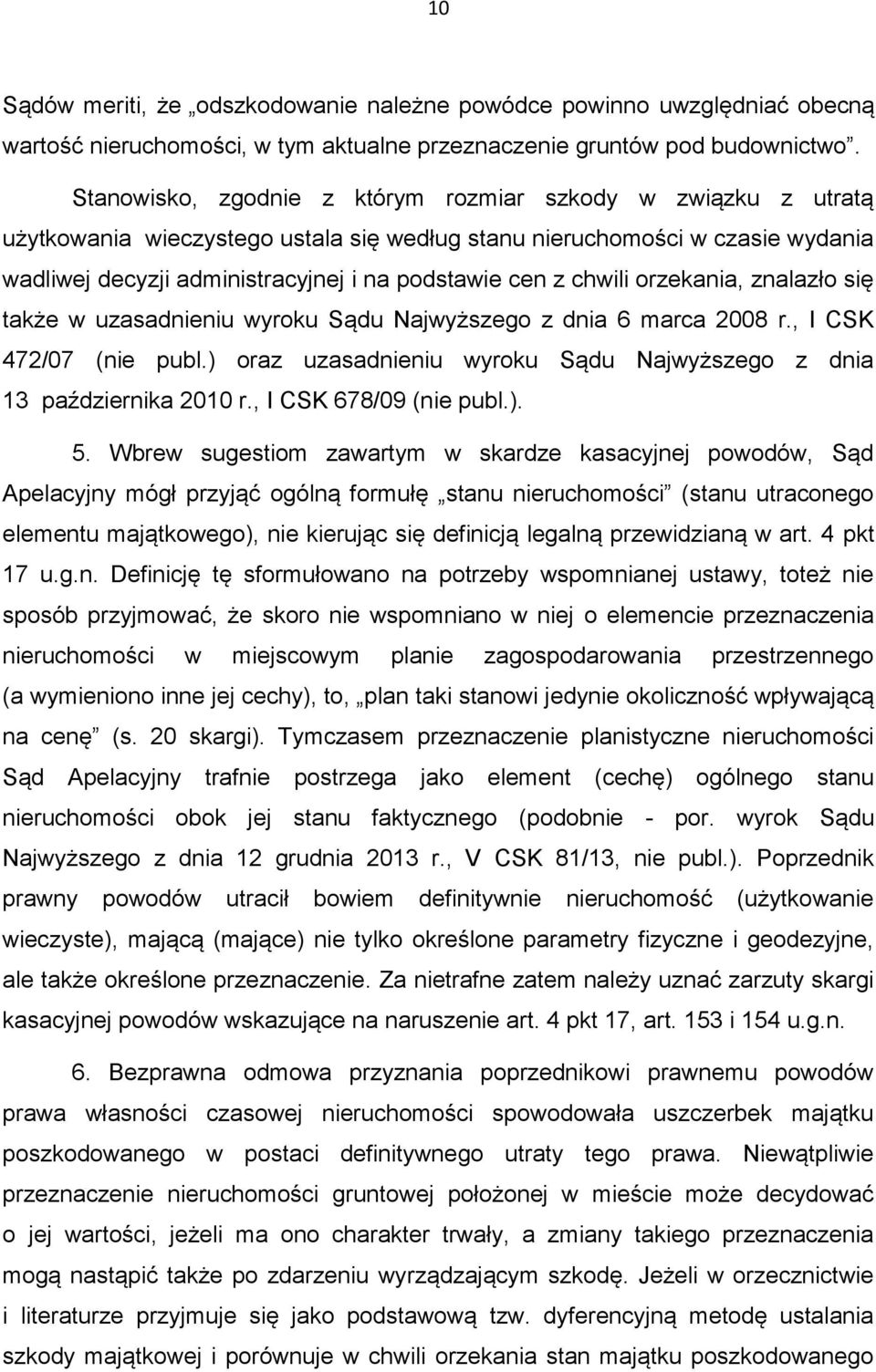 chwili orzekania, znalazło się także w uzasadnieniu wyroku Sądu Najwyższego z dnia 6 marca 2008 r., I CSK 472/07 (nie publ.) oraz uzasadnieniu wyroku Sądu Najwyższego z dnia 13 października 2010 r.