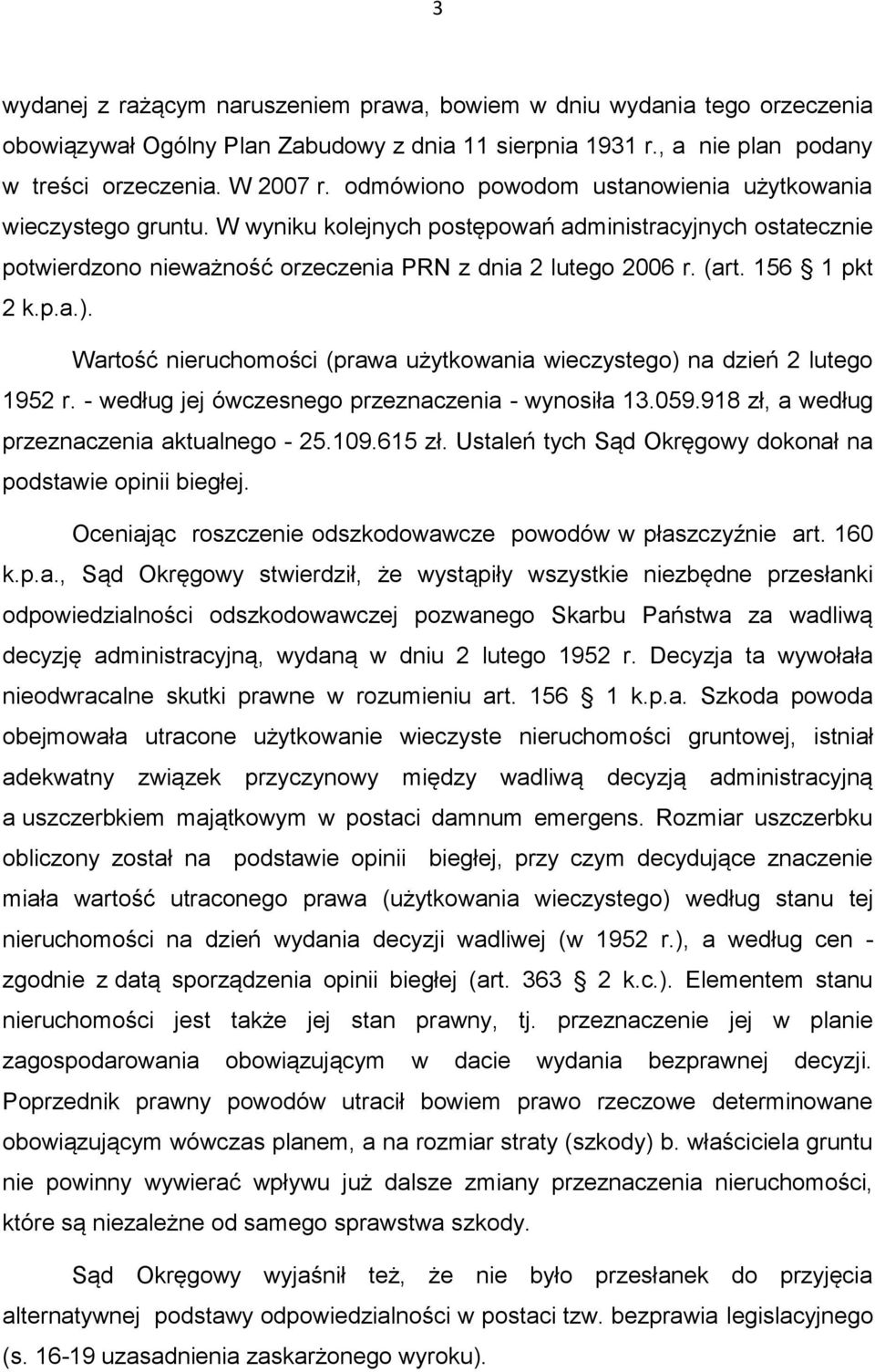 156 1 pkt 2 k.p.a.). Wartość nieruchomości (prawa użytkowania wieczystego) na dzień 2 lutego 1952 r. - według jej ówczesnego przeznaczenia - wynosiła 13.059.