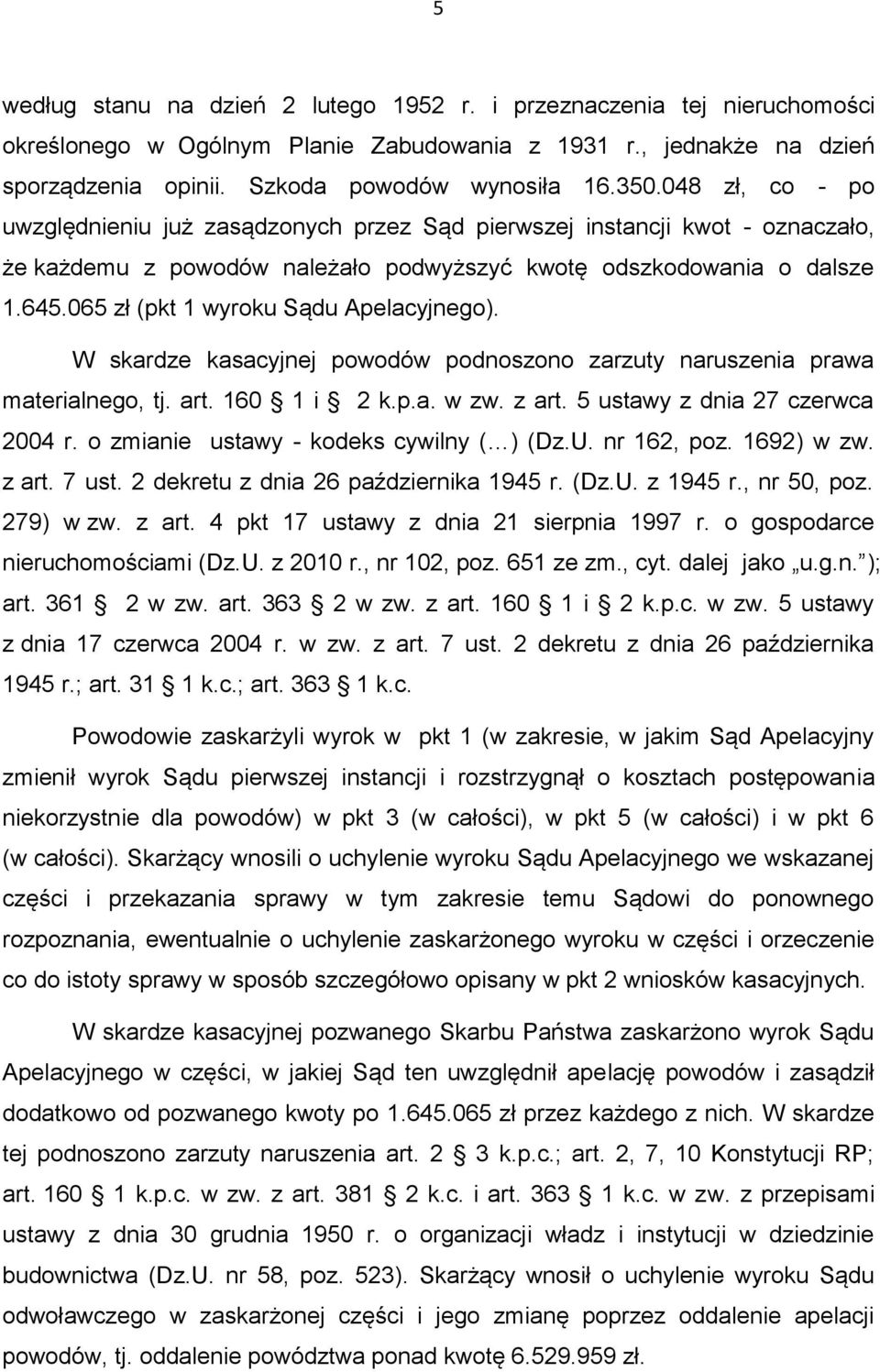 065 zł (pkt 1 wyroku Sądu Apelacyjnego). W skardze kasacyjnej powodów podnoszono zarzuty naruszenia prawa materialnego, tj. art. 160 1 i 2 k.p.a. w zw. z art. 5 ustawy z dnia 27 czerwca 2004 r.