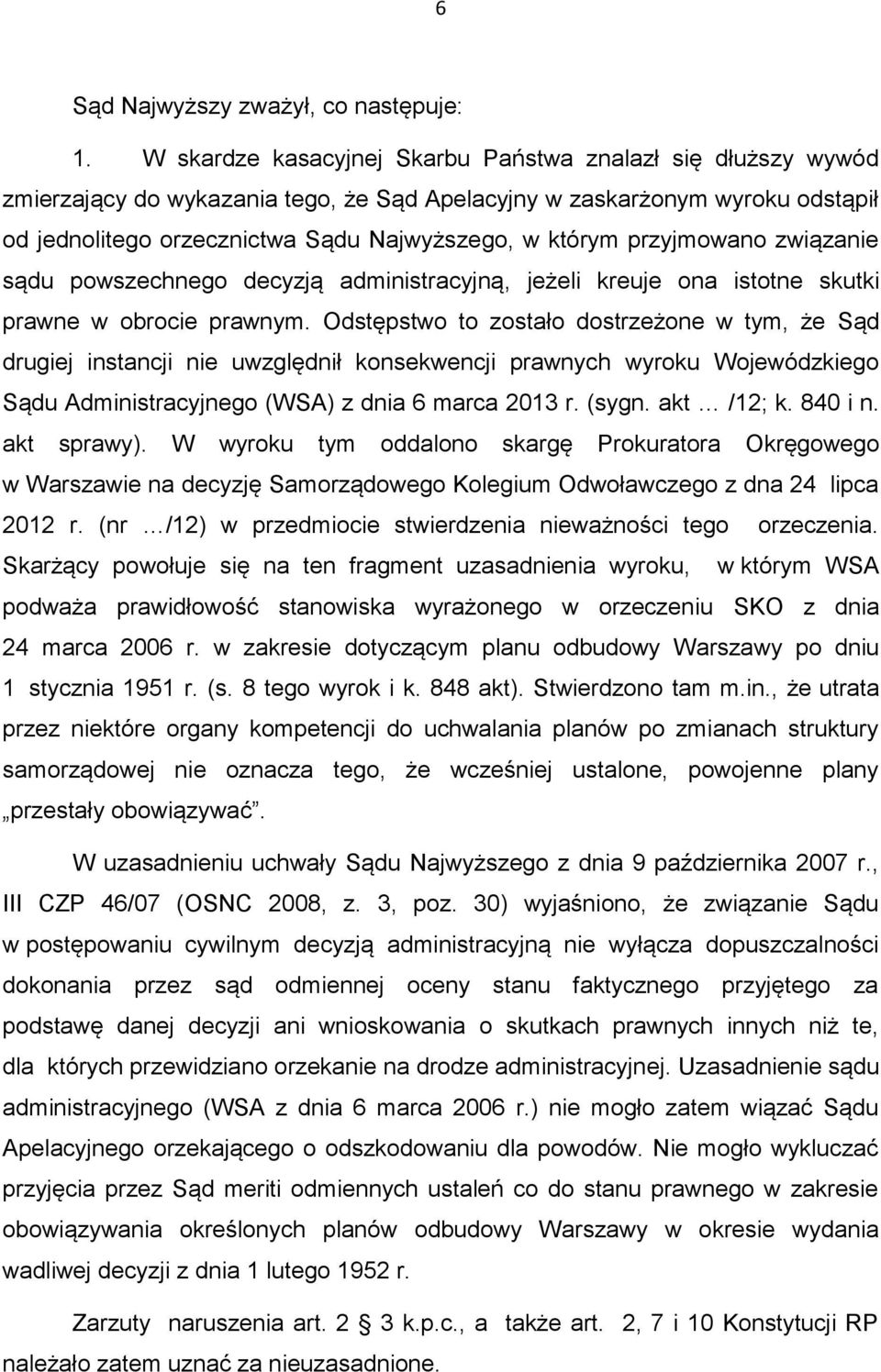 przyjmowano związanie sądu powszechnego decyzją administracyjną, jeżeli kreuje ona istotne skutki prawne w obrocie prawnym.