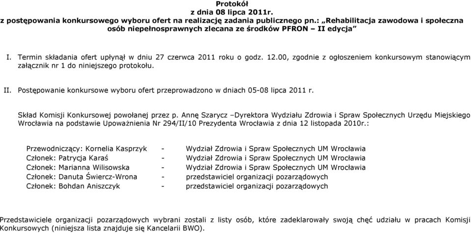 00, zgodnie z ogłoszeniem konkursowym stanowiącym załącznik nr 1 do niniejszego protokołu. II. Postępowanie konkursowe wyboru ofert przeprowadzono w dniach 05-08 lipca 2011 r.