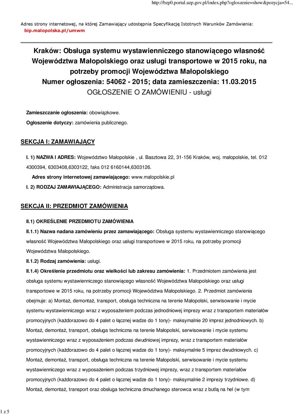 54062-2015; data zamieszczenia: 11.03.2015 OGŁOSZENIE O ZAMÓWIENIU - usługi Zamieszczanie ogłoszenia: obowiązkowe. Ogłoszenie dotyczy: zamówienia publicznego. SEKCJA I: ZAMAWIAJĄCY I.