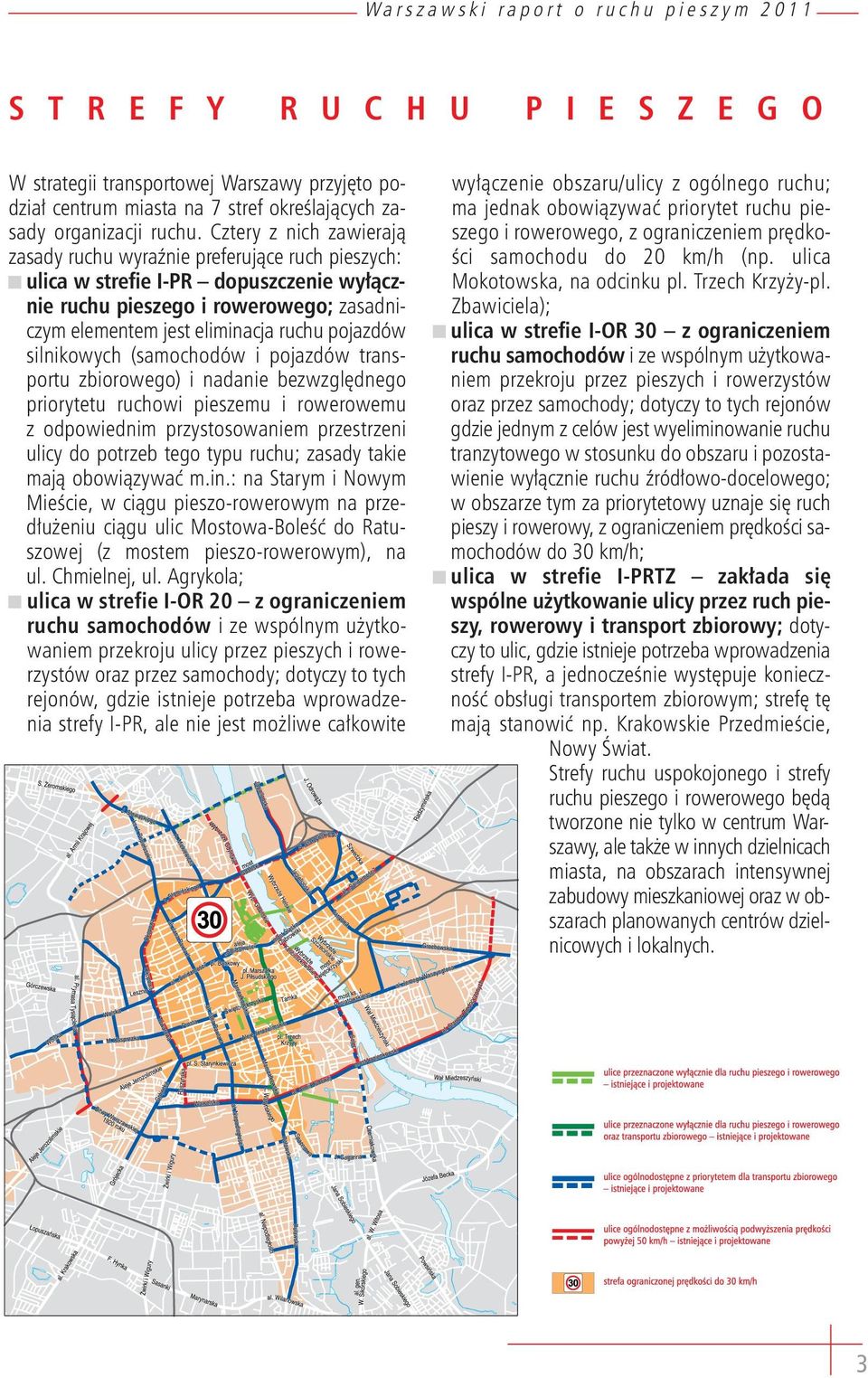 silnikowych (samochodów i pojazdów transportu zbiorowego) i nadanie bezwzględnego priorytetu ruchowi pieszemu i rowerowemu z odpowiednim przystosowaniem przestrzeni ulicy do potrzeb tego typu ruchu;