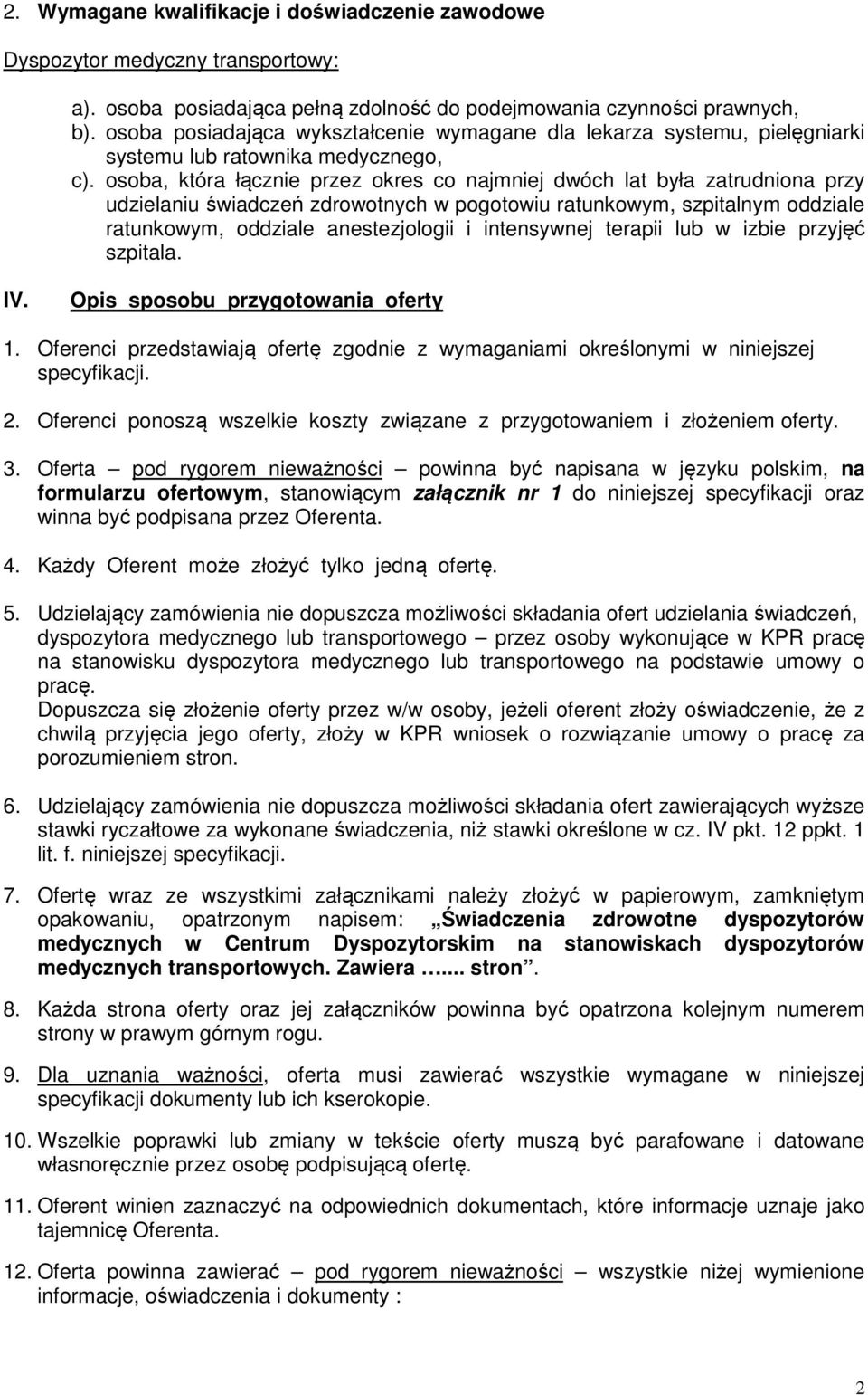 osoba, która łącznie przez okres co najmniej dwóch lat była zatrudniona przy udzielaniu świadczeń zdrowotnych w pogotowiu ratunkowym, szpitalnym oddziale ratunkowym, oddziale anestezjologii i