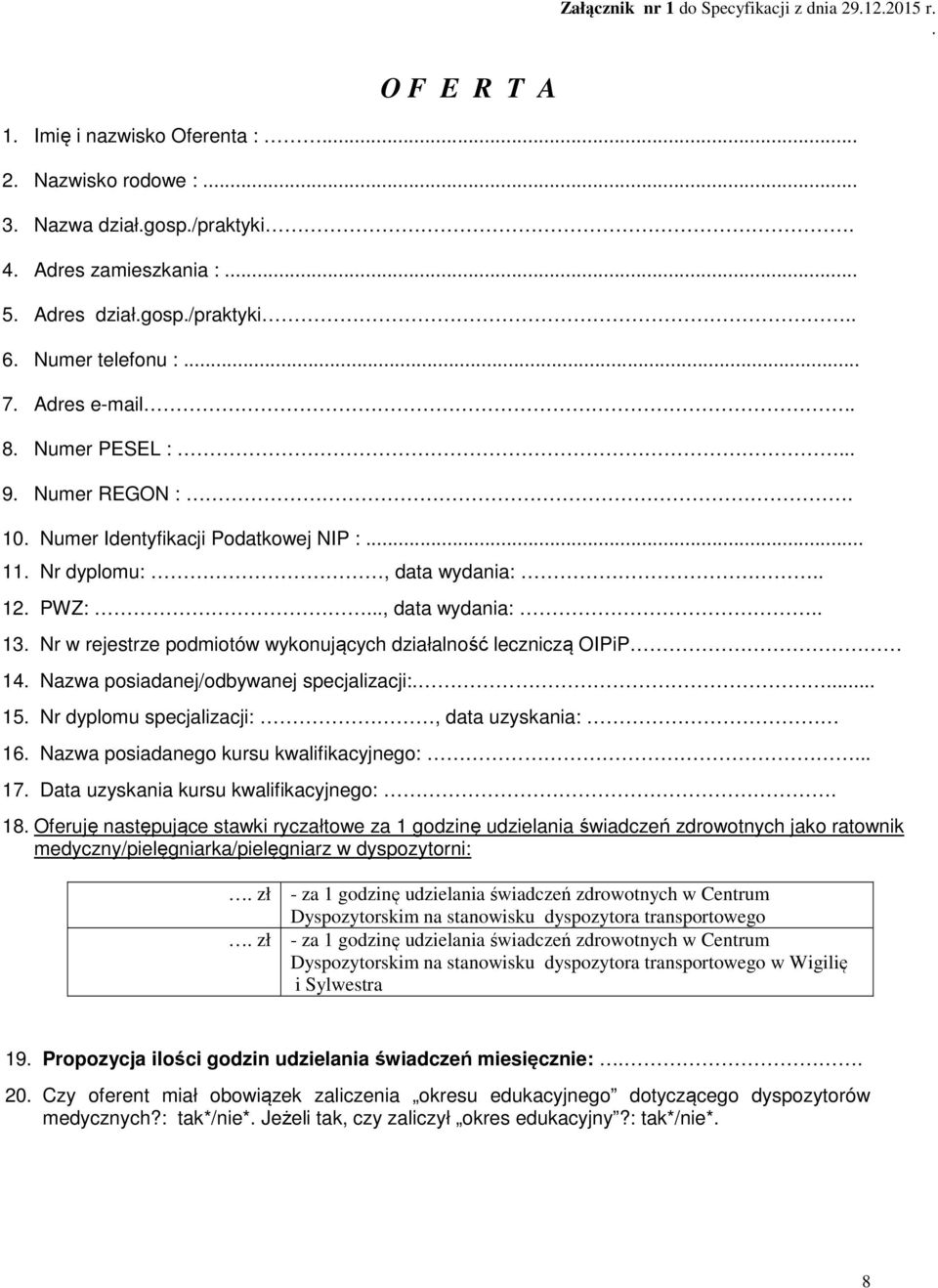 Nr w rejestrze podmiotów wykonujących działalność leczniczą OIPiP 14. Nazwa posiadanej/odbywanej specjalizacji:.... 15. Nr dyplomu specjalizacji:, data uzyskania: 16.