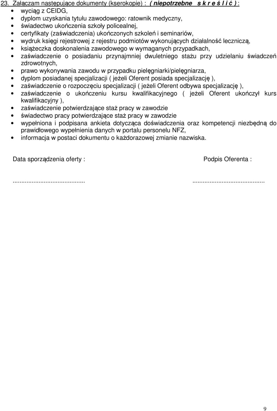 przypadkach, zaświadczenie o posiadaniu przynajmniej dwuletniego stażu przy udzielaniu świadczeń zdrowotnych, prawo wykonywania zawodu w przypadku pielęgniarki/pielęgniarza, dyplom posiadanej