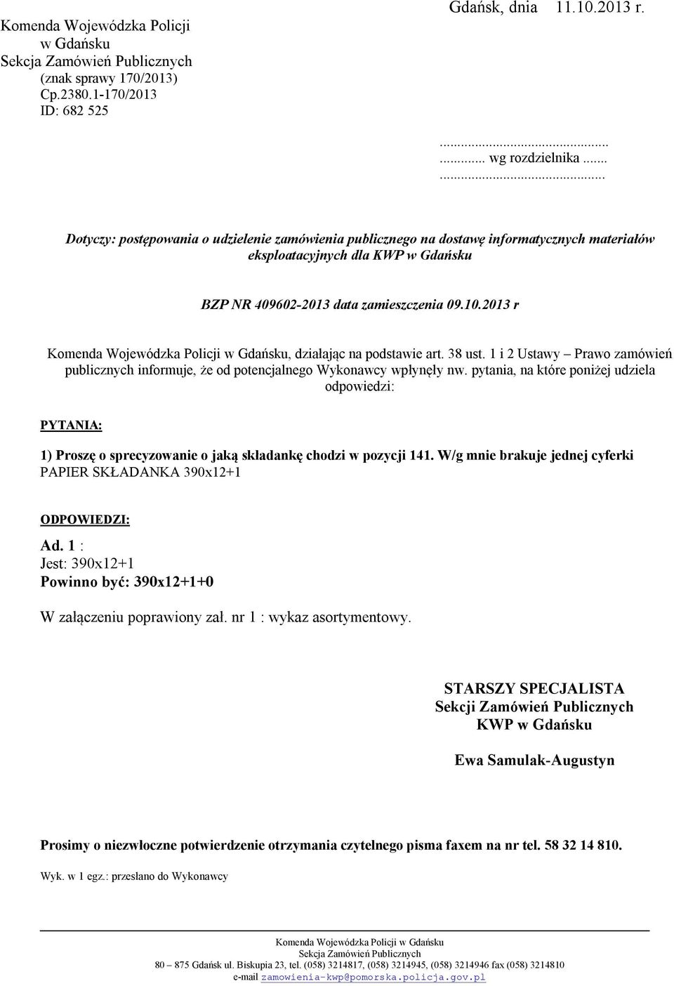 2013 r Komenda Wojewódzka Policji w Gdańsku, działając na podstawie art. 38 ust. 1 i 2 Ustawy Prawo zamówień publicznych informuje, że od potencjalnego Wykonawcy wpłynęły nw.