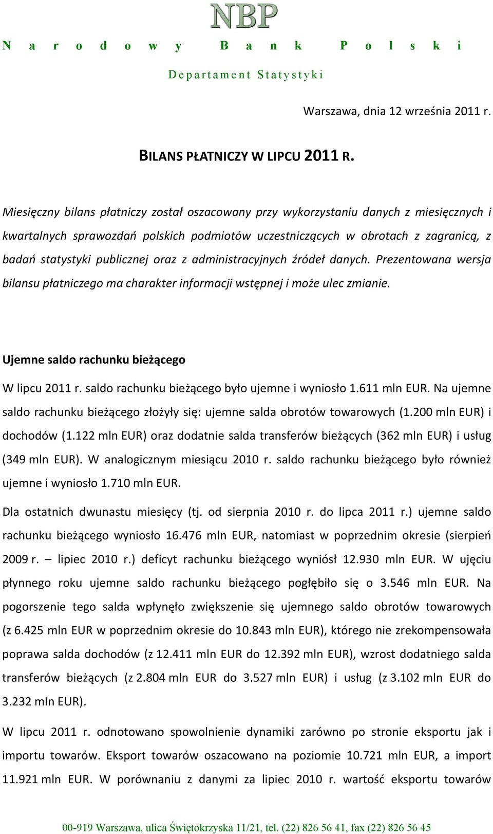 publicznej oraz z administracyjnych źródeł danych. Prezentowana wersja bilansu płatniczego ma charakter informacji wstępnej i może ulec zmianie. Ujemne saldo rachunku bieżącego W lipcu 2011 r.