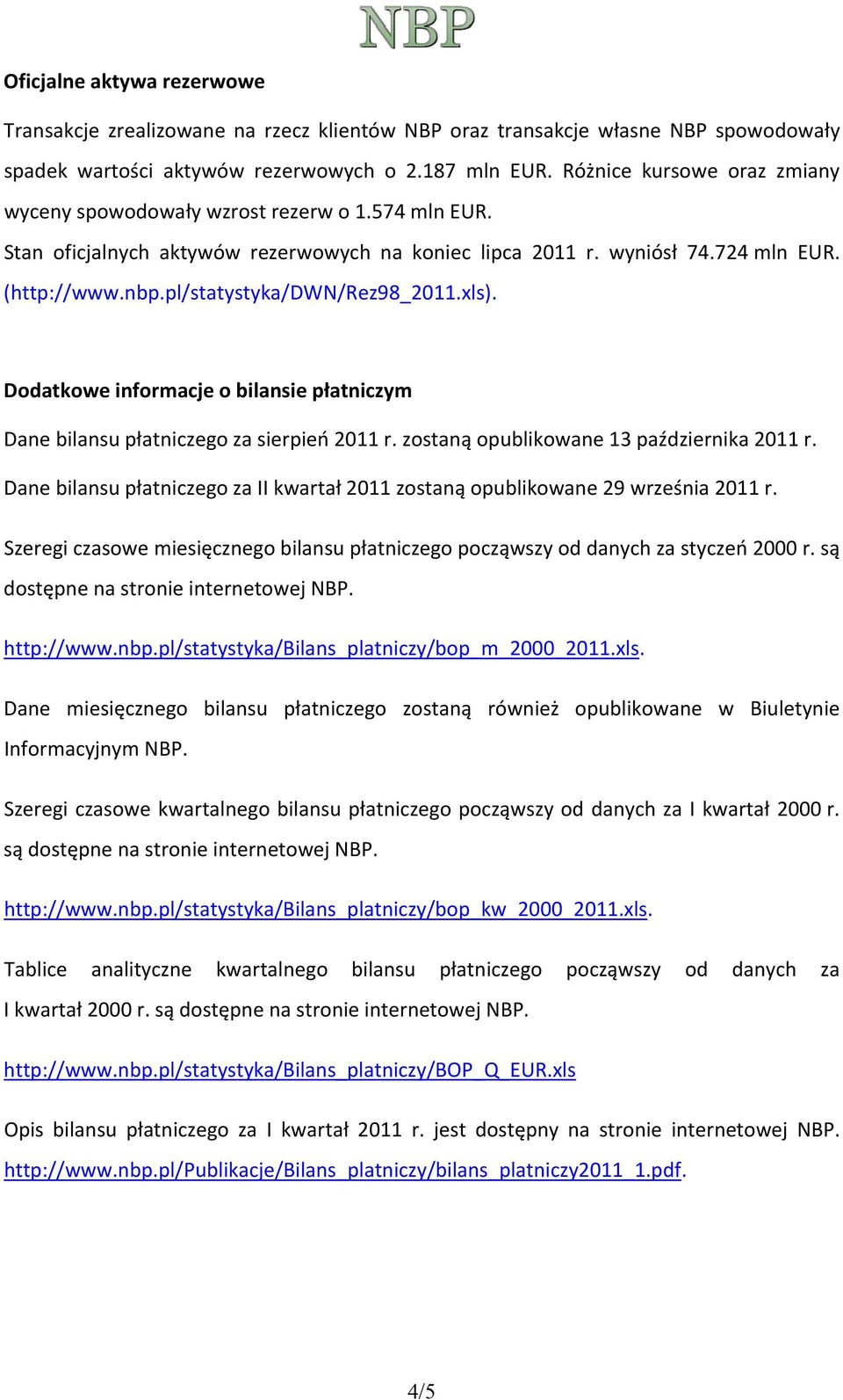 pl/statystyka/dwn/rez98_2011.xls). Dodatkowe informacje o bilansie płatniczym Dane bilansu płatniczego za sierpień 2011 r. zostaną opublikowane 13 października 2011 r.