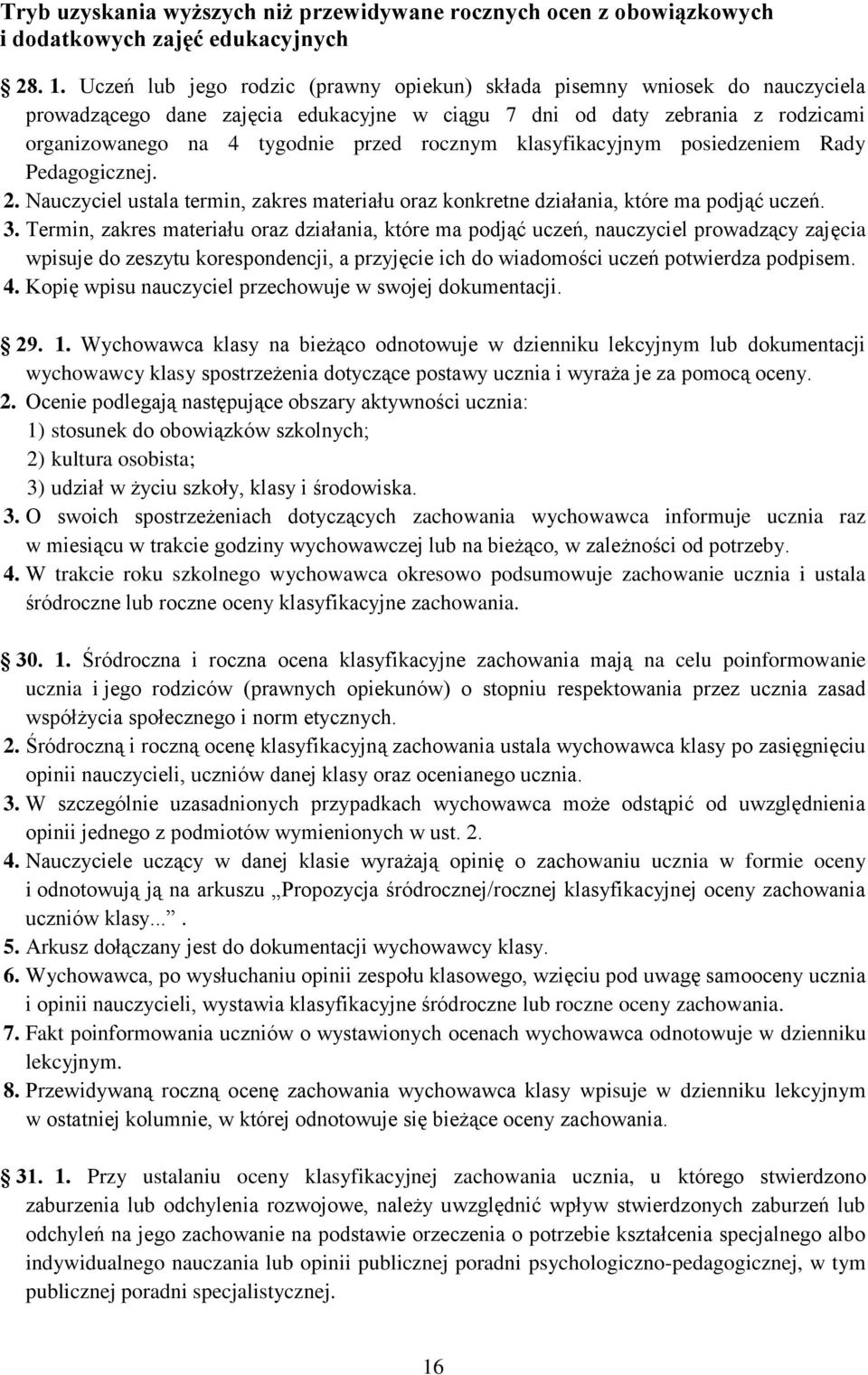 klasyfikacyjnym posiedzeniem Rady Pedagogicznej. 2. Nauczyciel ustala termin, zakres materiału oraz konkretne działania, które ma podjąć uczeń. 3.