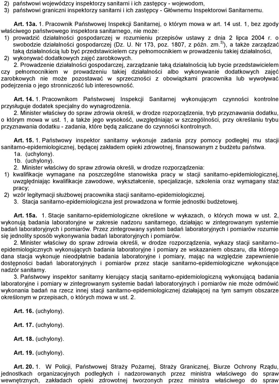 1, bez zgody właściwego państwowego inspektora sanitarnego, nie może: 1) prowadzić działalności gospodarczej w rozumieniu przepisów ustawy z dnia 2 lipca 2004 r.