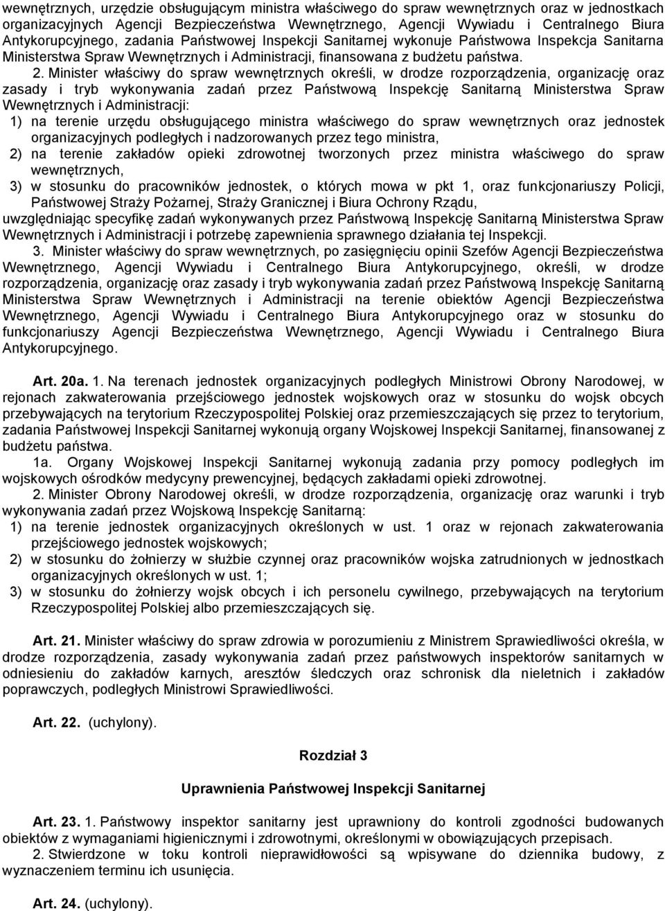 Minister właściwy do spraw wewnętrznych określi, w drodze rozporządzenia, organizację oraz zasady i tryb wykonywania zadań przez Państwową Inspekcję Sanitarną Ministerstwa Spraw Wewnętrznych i